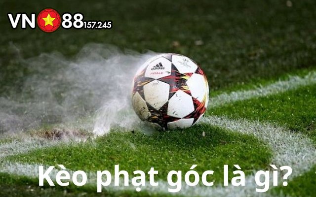Kèo Phạt Góc Là Gì? Hướng Dẫn Chi Tiết Cách Chơi Kèo Tại VN88 5 kèo phạt góc là gì